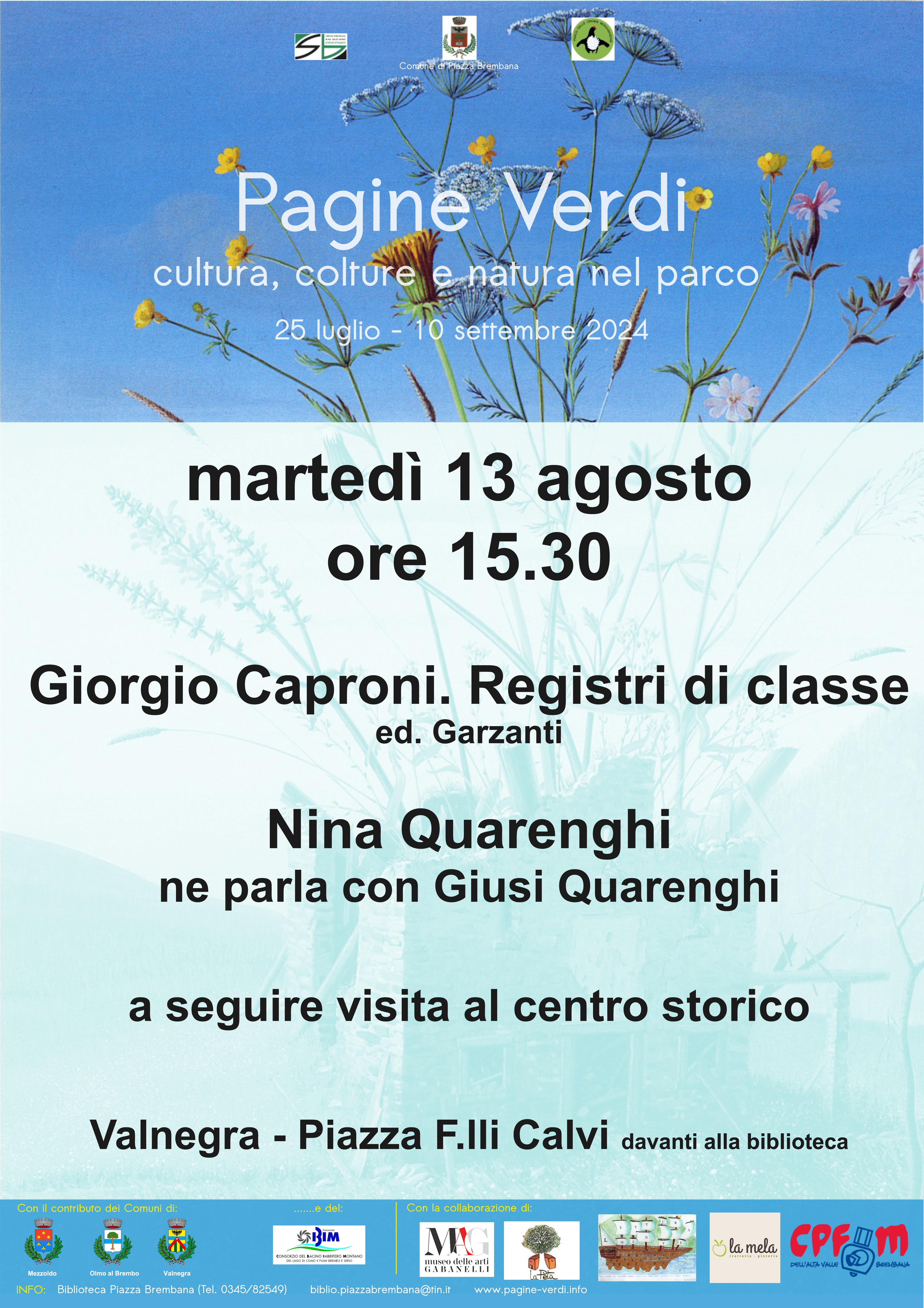 Quarto incontro della rassegna Pagine verdi. A Valnegra in Piazza F.lli Calvi davanti alla biblioteca, Nina Quarenghi presenterà con Giusi Quarenghi il suo lavoro Giorgio Caproni. Registri di classe
Seguirà la visita al centro storico del paese